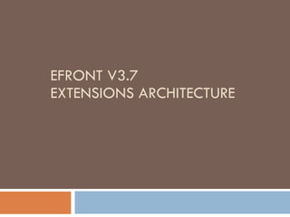 EFRONT V3.7  EXTENSIONS ARCHITECTURE 