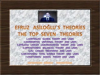 Efruz  asiloğlu`s  theories = the  top  seven   theories   1