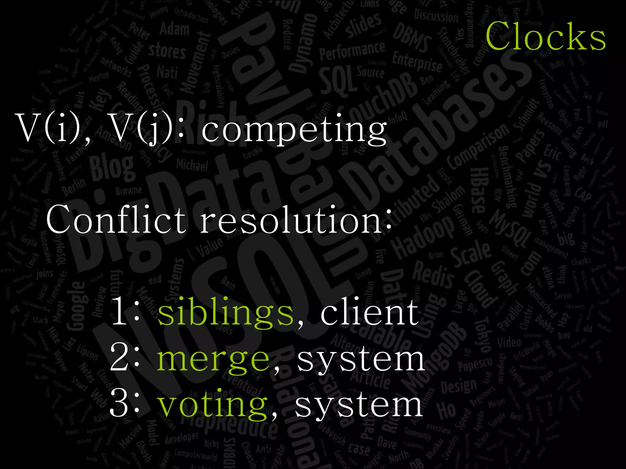 Clocks V(i), V(j): competing Conflict resolution: 1:  siblings , client 2:  merge , system 3:  voting , system 