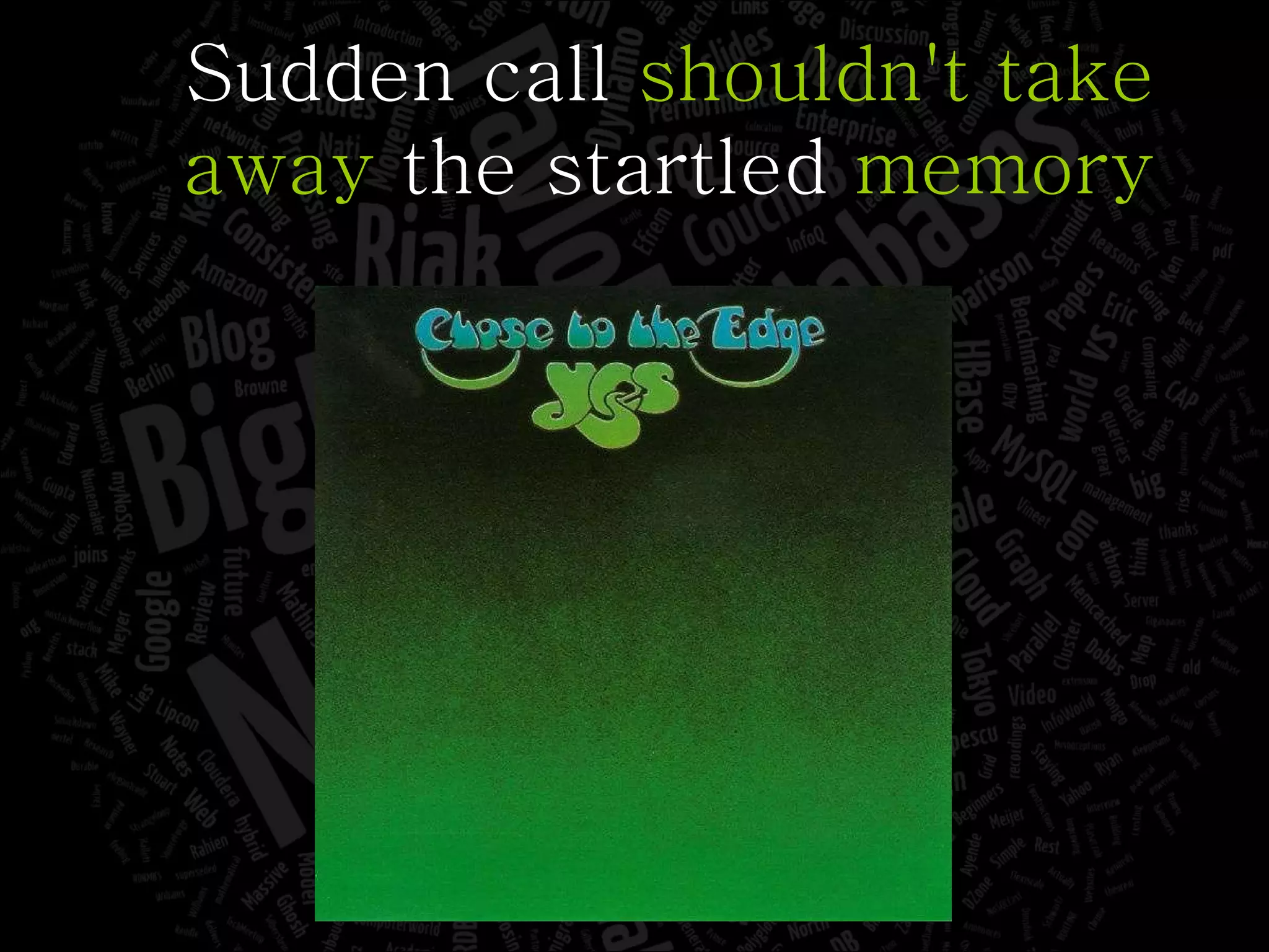 Sudden call  shouldn't take away  the startled  memory 