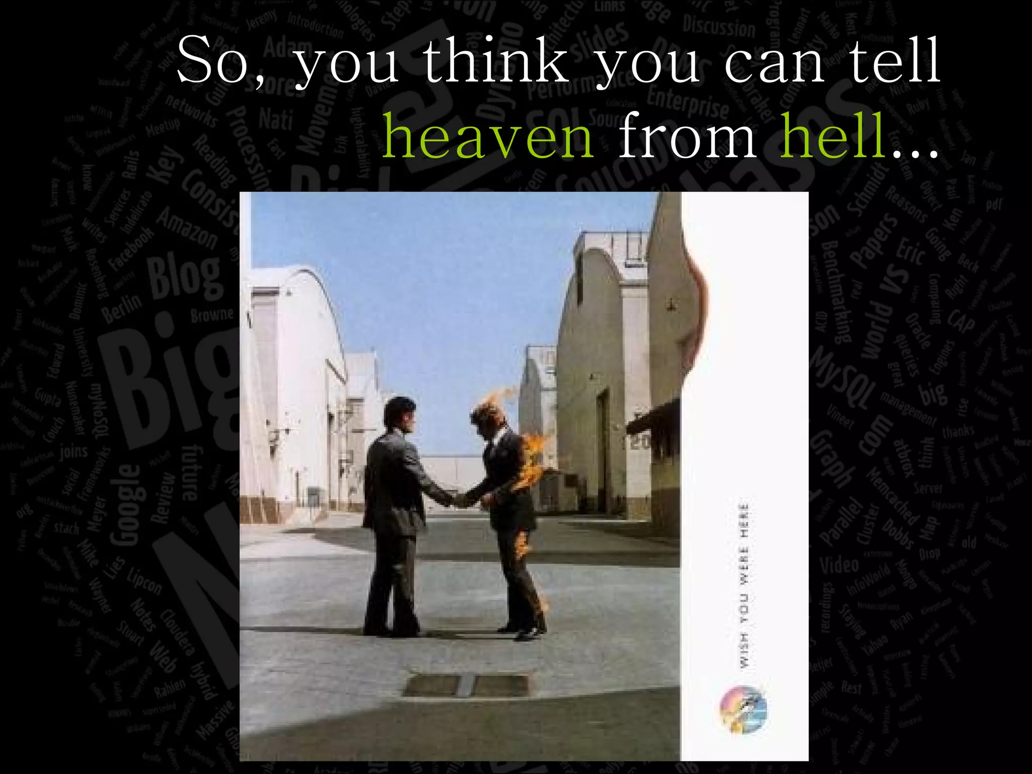 So, you think you can tell heaven  from  hell ... 