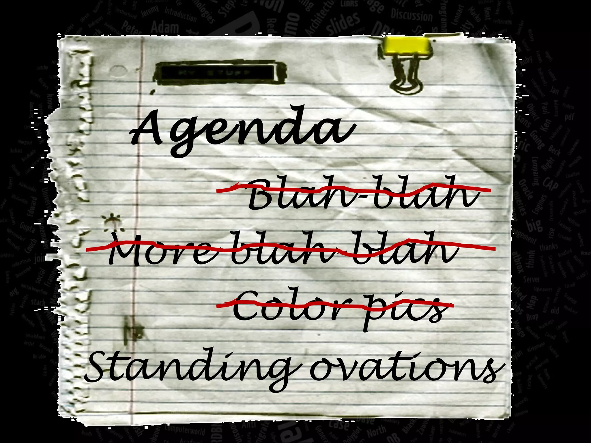 Agenda Blah-blah More blah-blah Color pics Standing ovations 