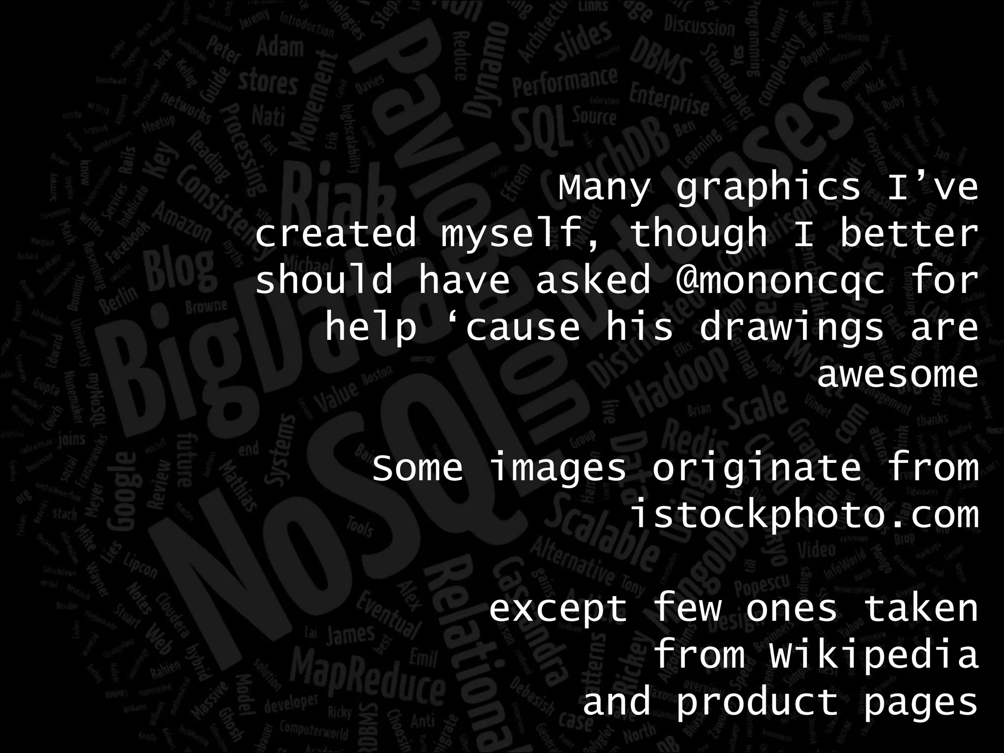 Many graphics I’ve created myself, though I better should have asked @mononcqc for help ‘cause his drawings are awesome Some images originate from istockphoto.com except few ones taken from Wikipedia and product pages 