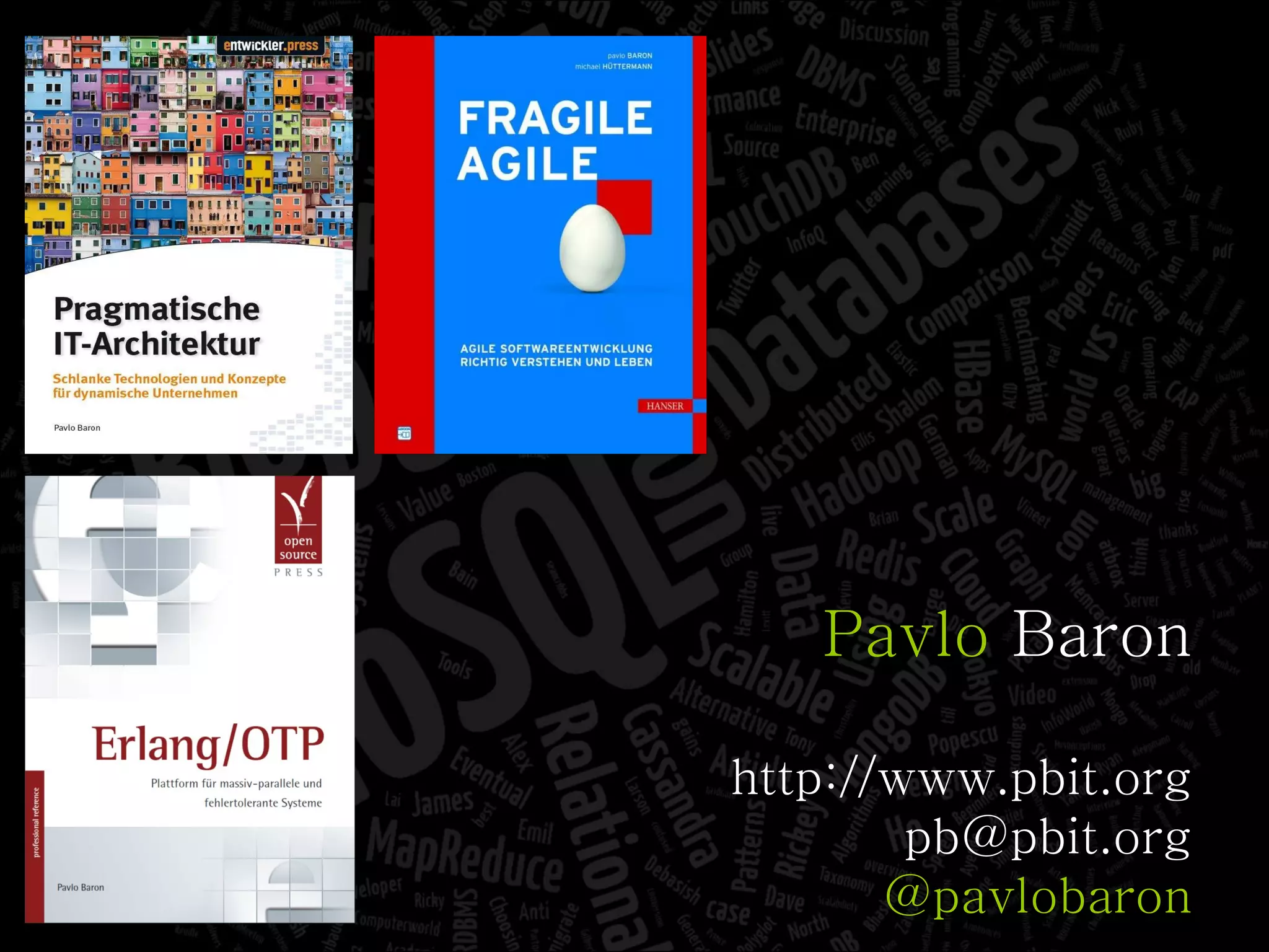 Pavlo  Baron http://www.pbit.org [email_address] @pavlobaron 