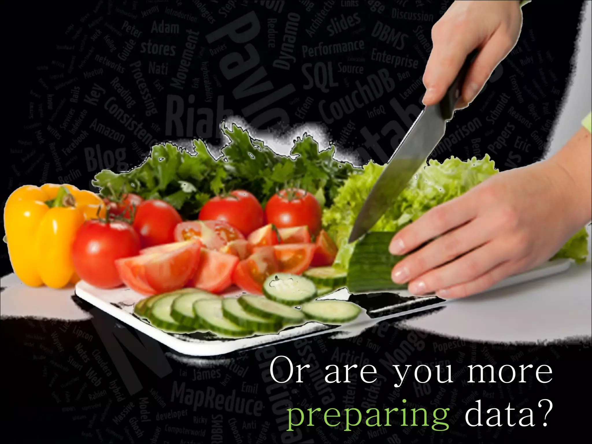 Or are you more preparing  data? 