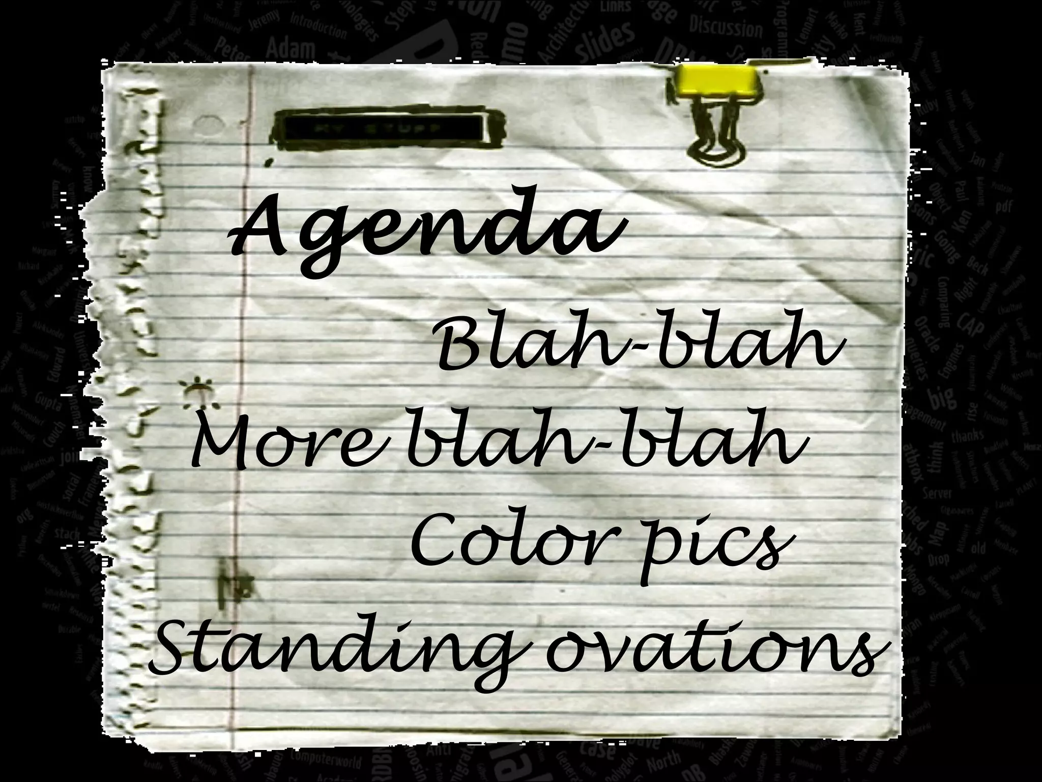 Agenda Blah-blah More blah-blah Color pics Standing ovations 