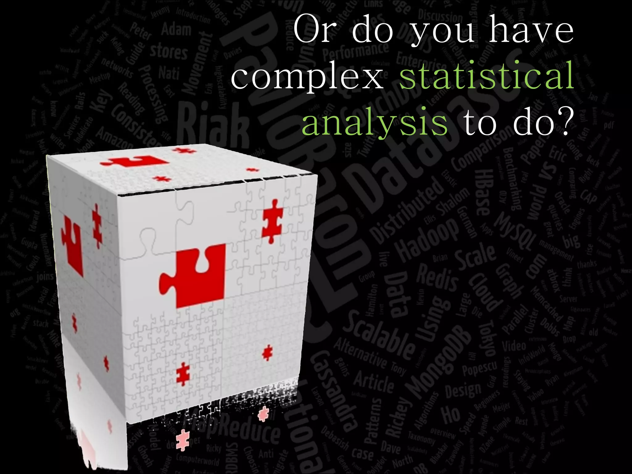 Or do you have complex  statistical analysis  to do? 