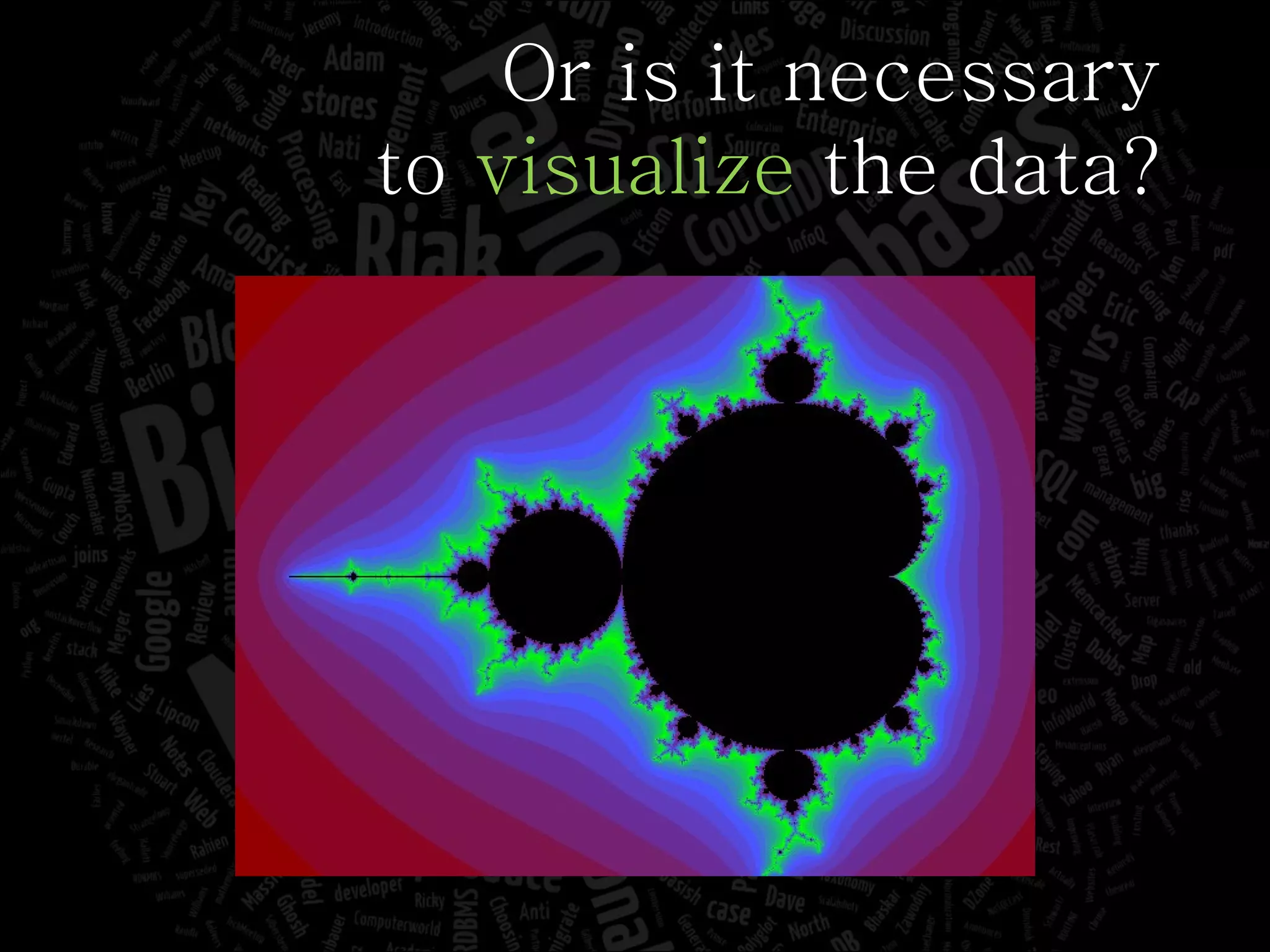 Or is it necessary to  visualize  the data? 