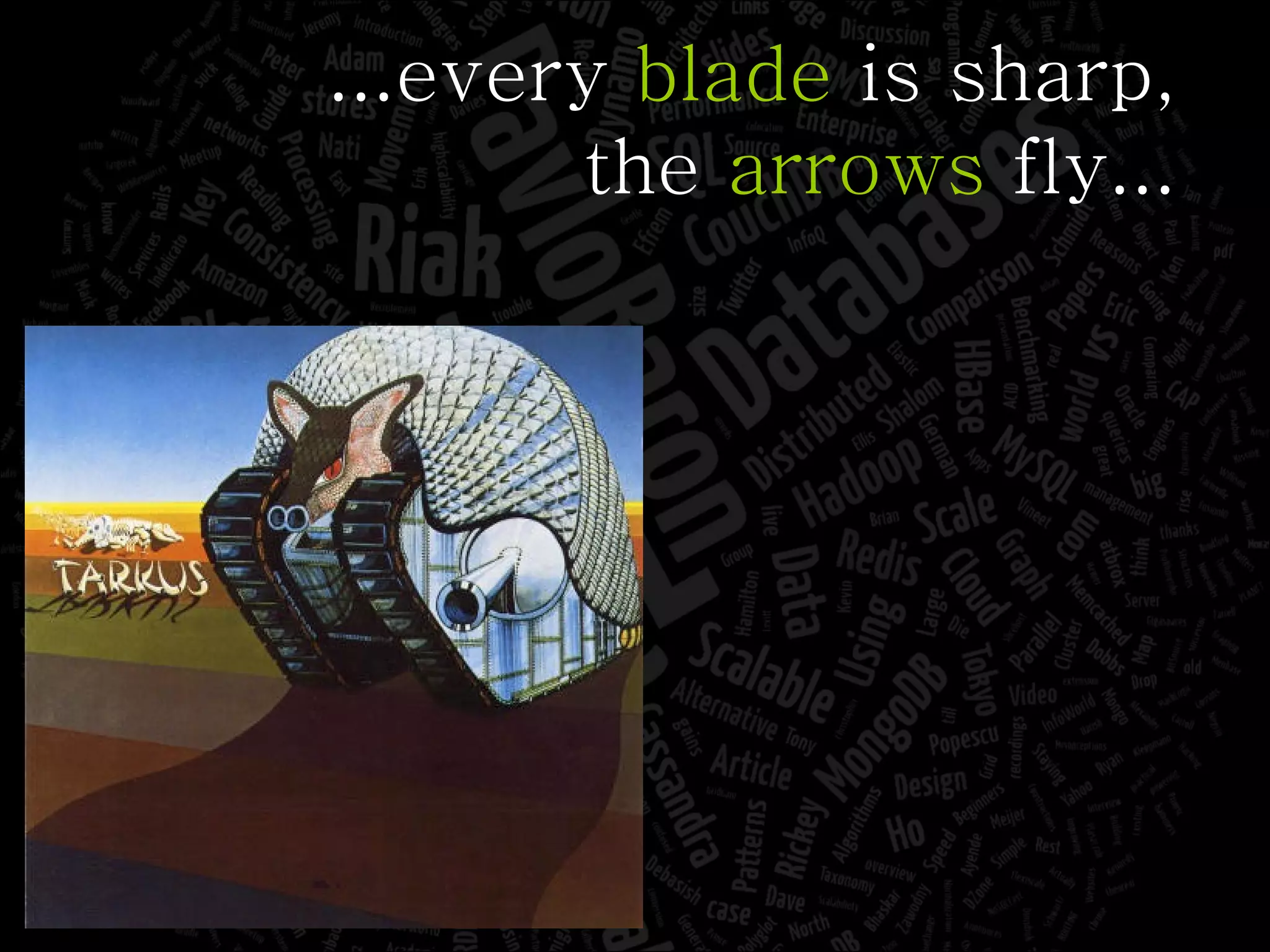 ...every  blade  is sharp, the  arrows  fly... 