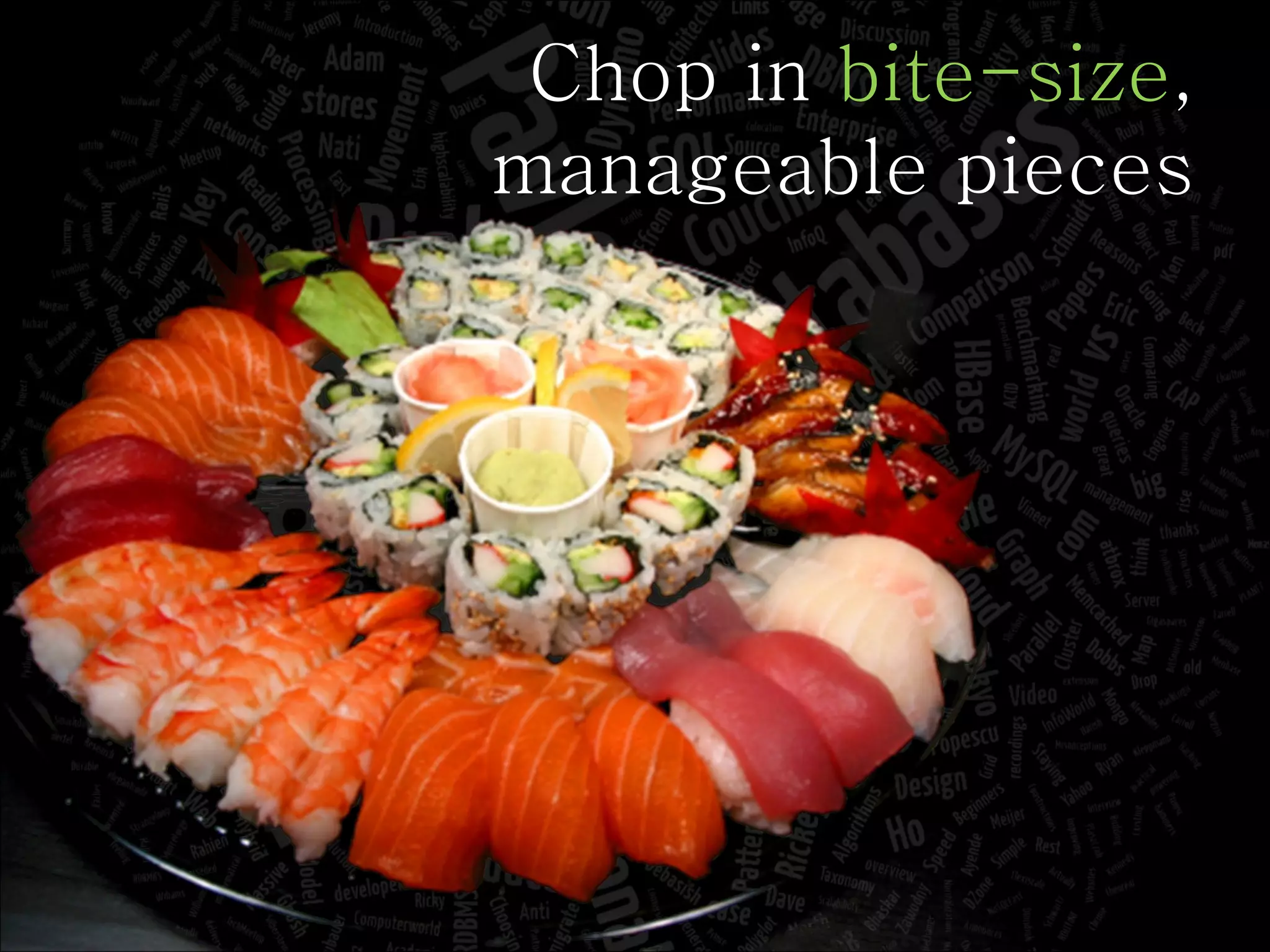 Chop in  bite-size , manageable pieces 