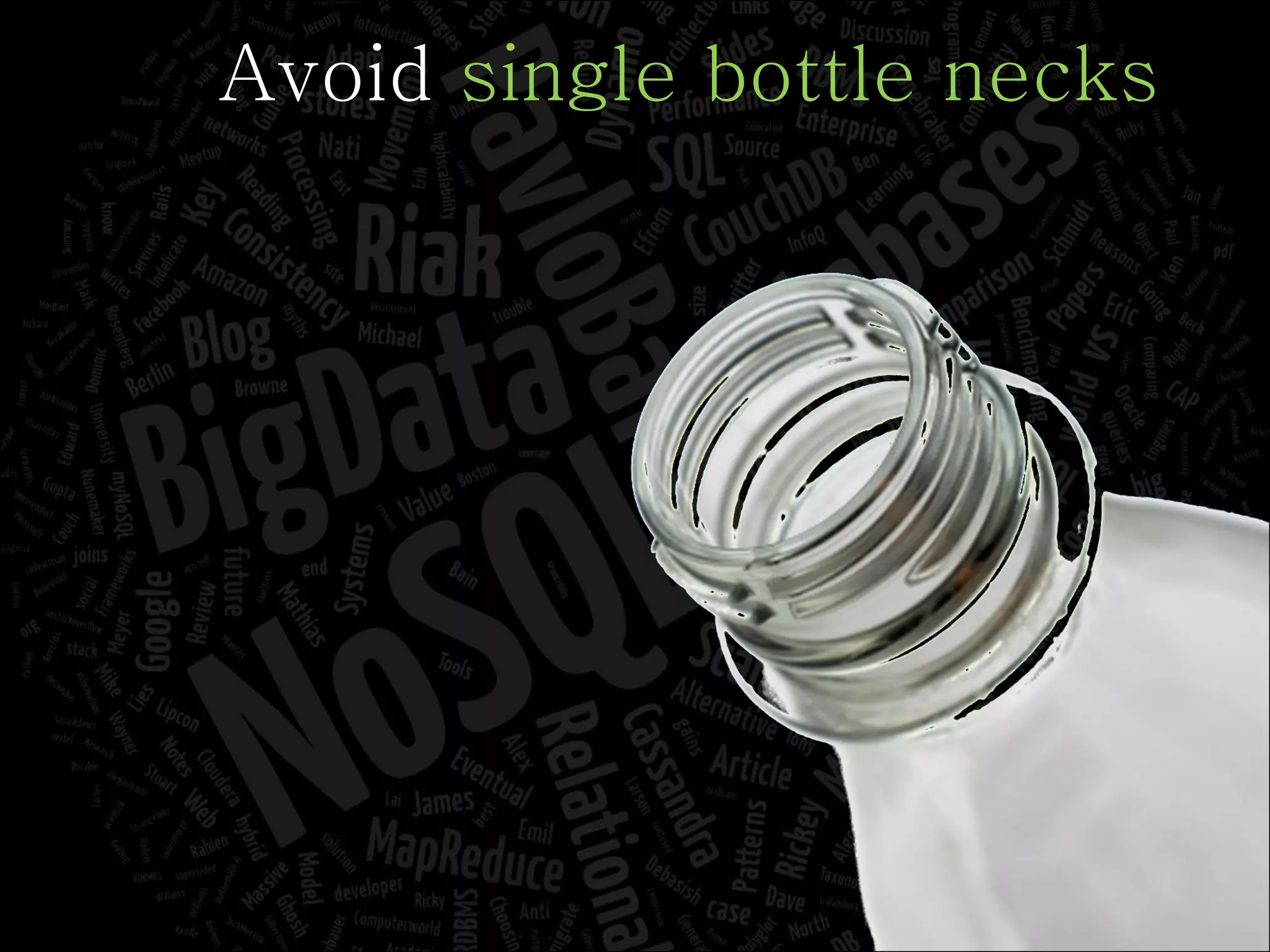 Avoid  single bottle necks 