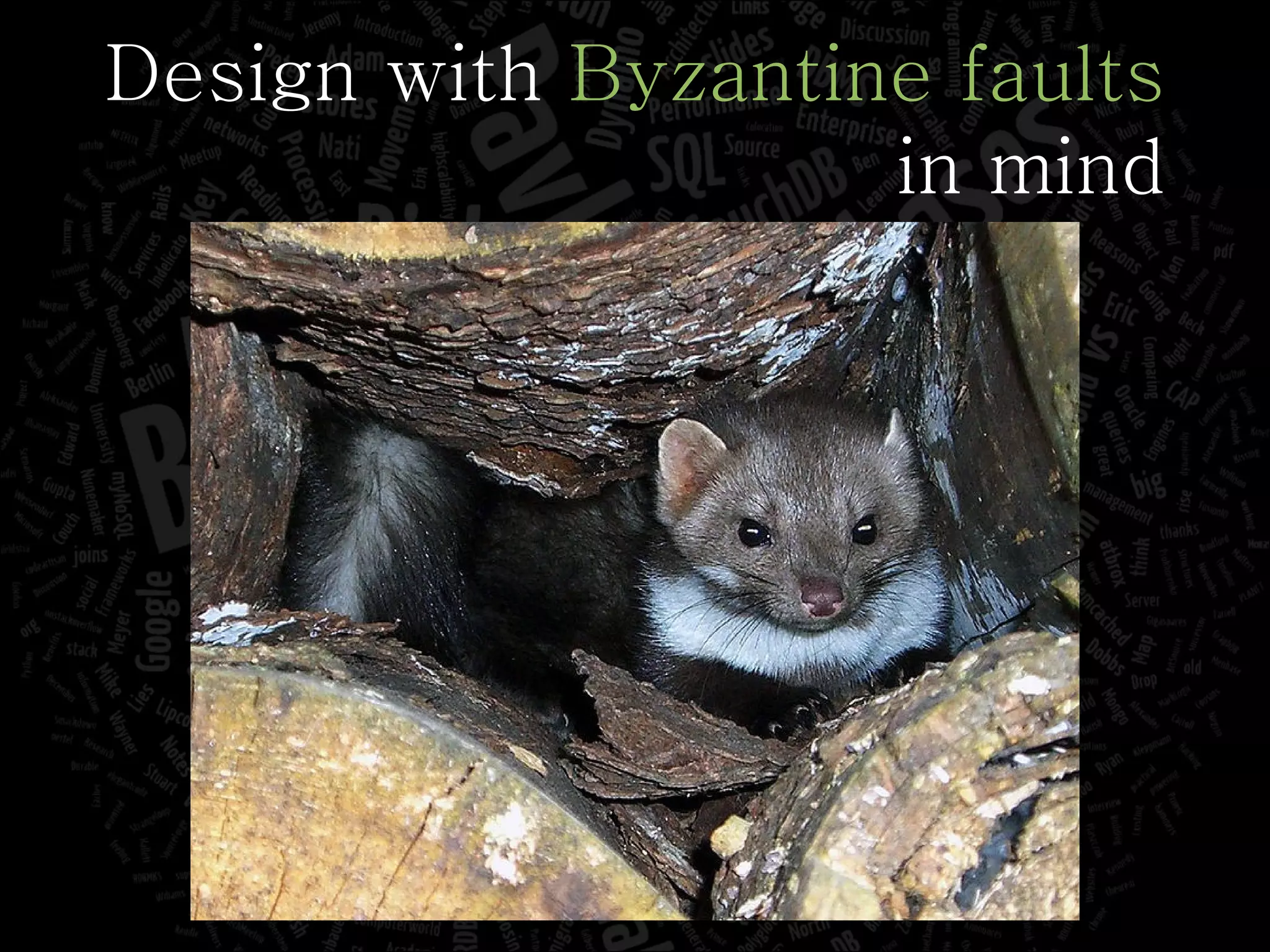 Design with  Byzantine faults in mind 