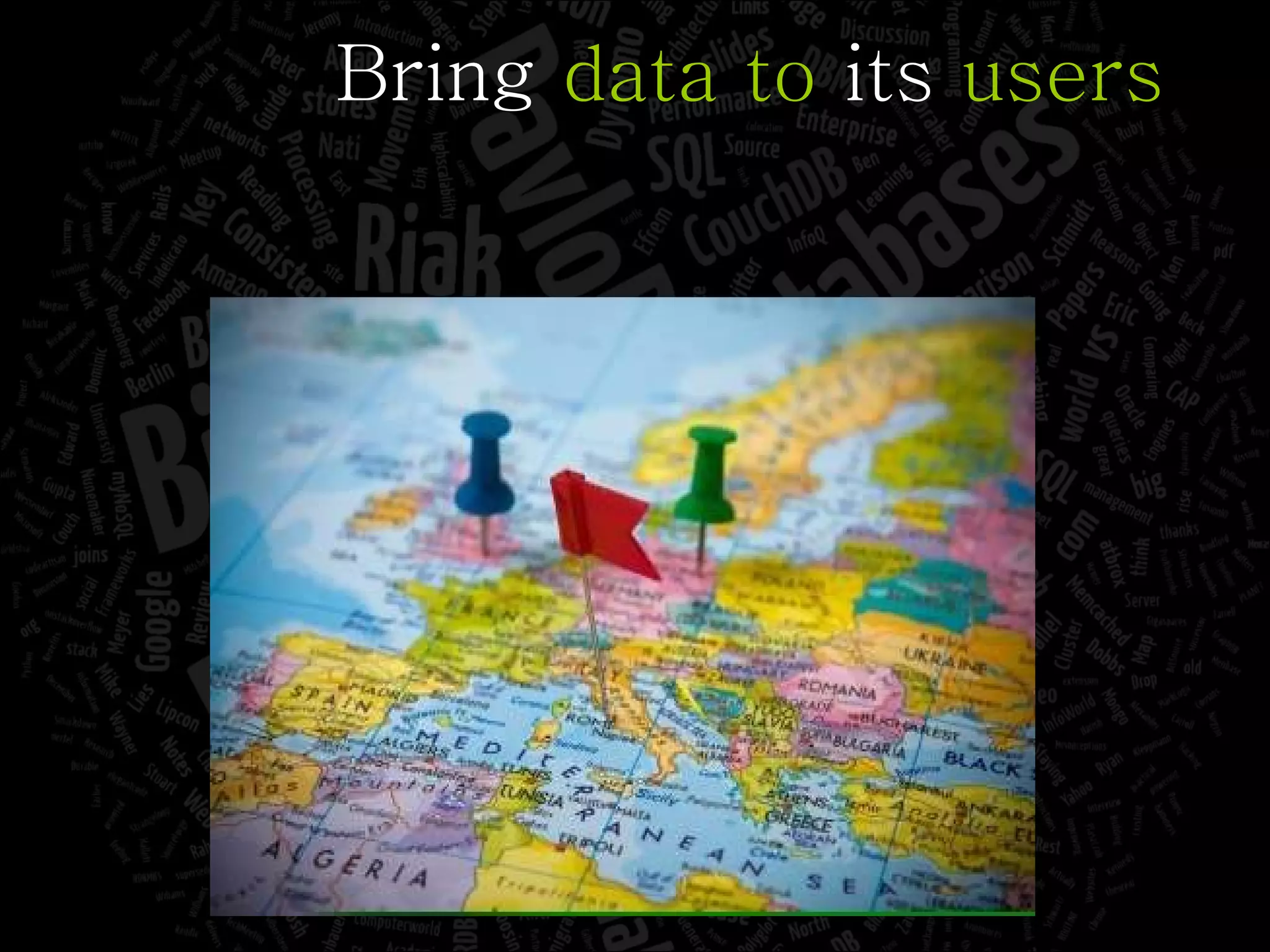 Bring  data to  its  users 
