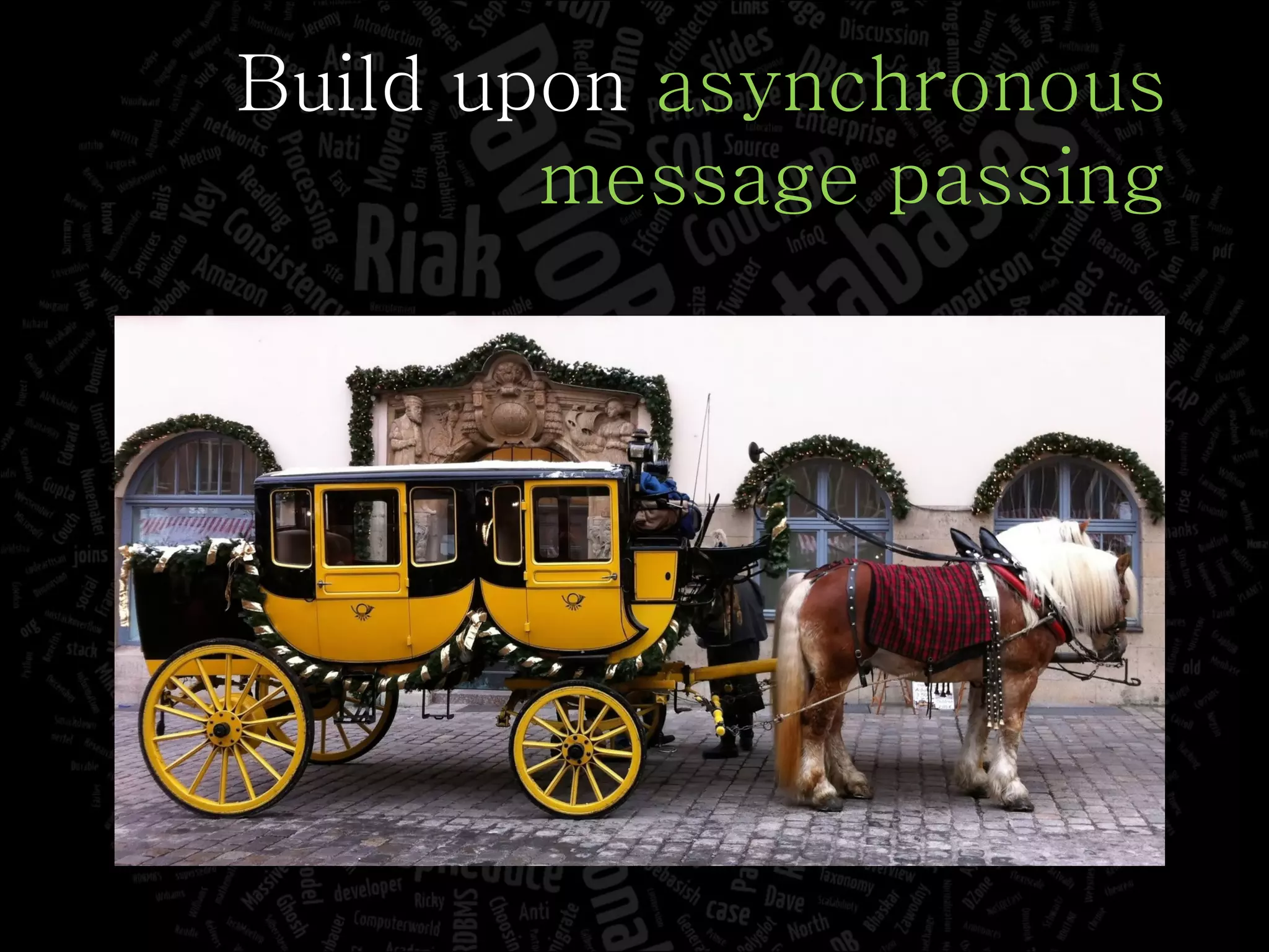 Build upon  asynchronous message passing 