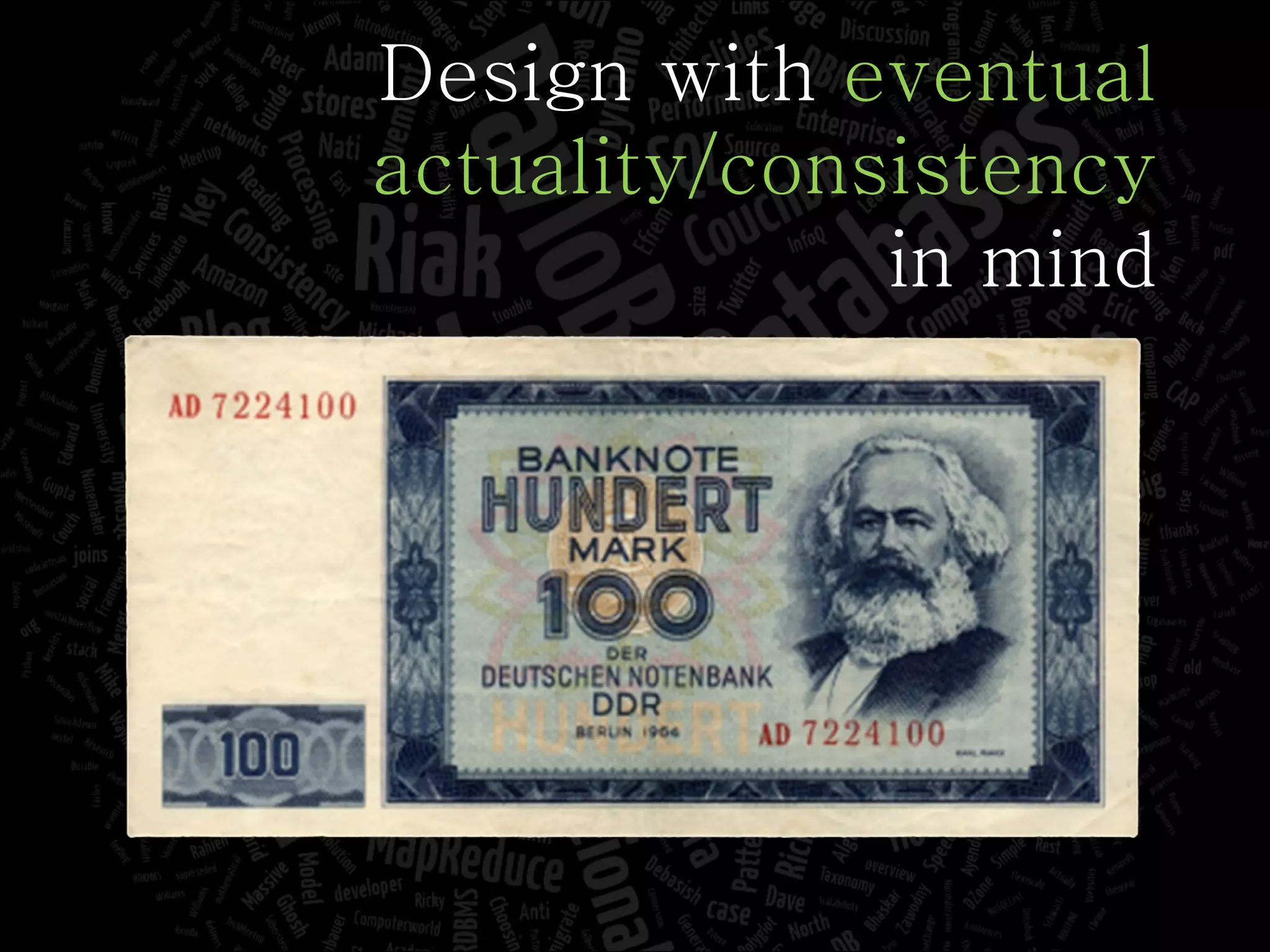 Design with  eventual actuality/consistency in mind 