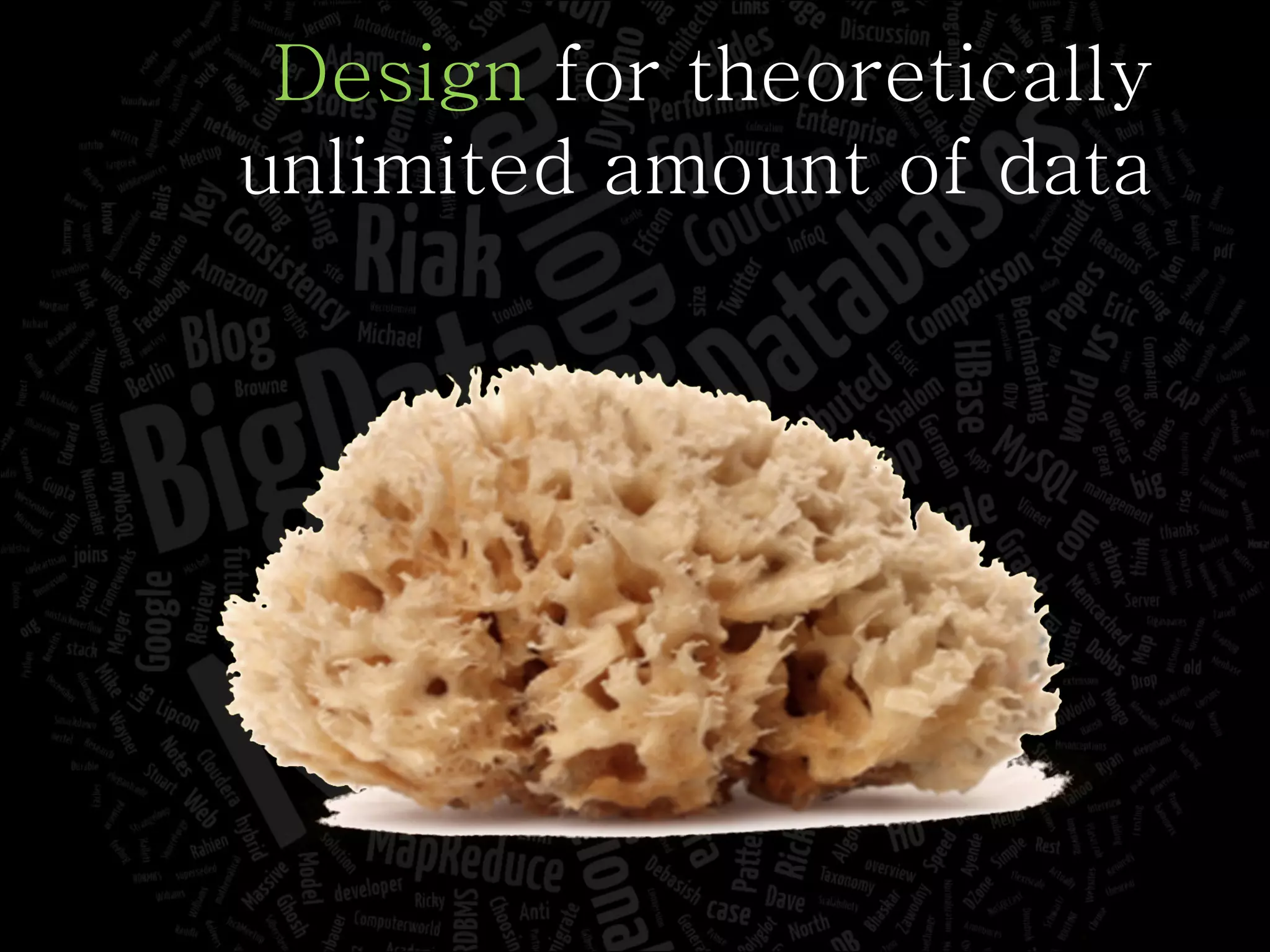 Design  for theoretically unlimited amount of data 