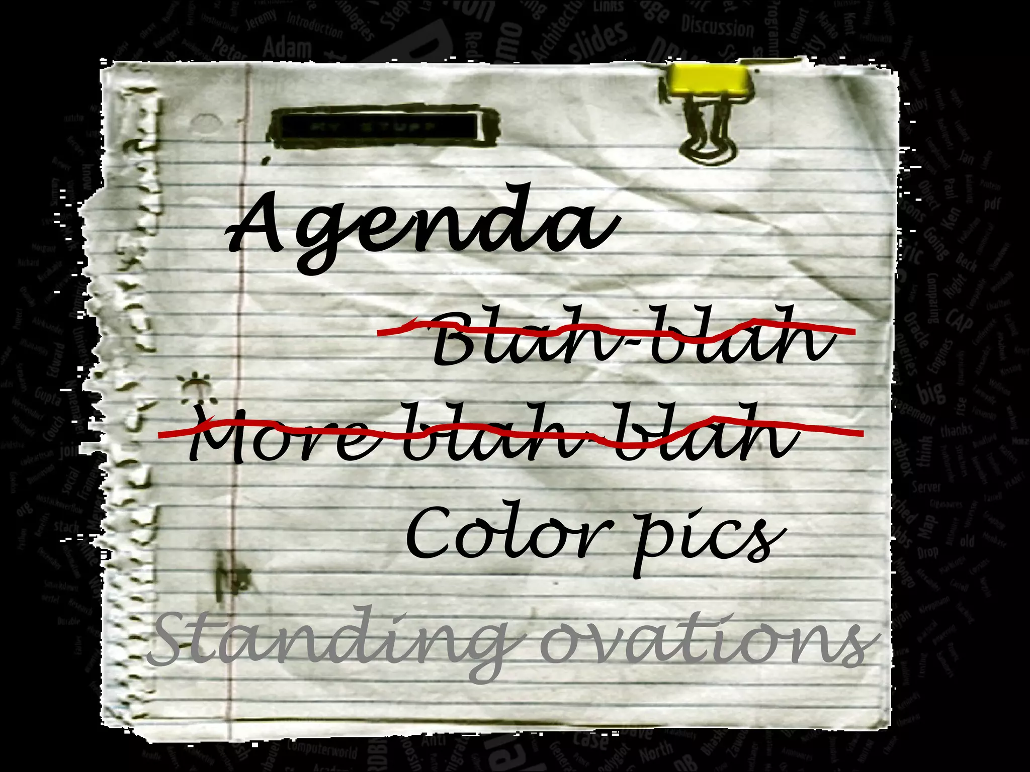 Agenda Blah-blah More blah-blah Color pics Standing ovations 