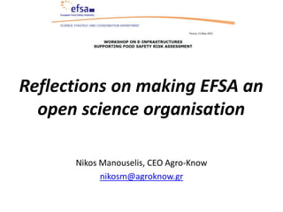 Reflections on making EFSA an
open science organisation
Nikos Manouselis, CEO Agro-Know
nikosm@agroknow.gr
 