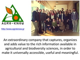 An extraordinary company that captures, organizes
and adds value to the rich information available in
agricultural and bio...
