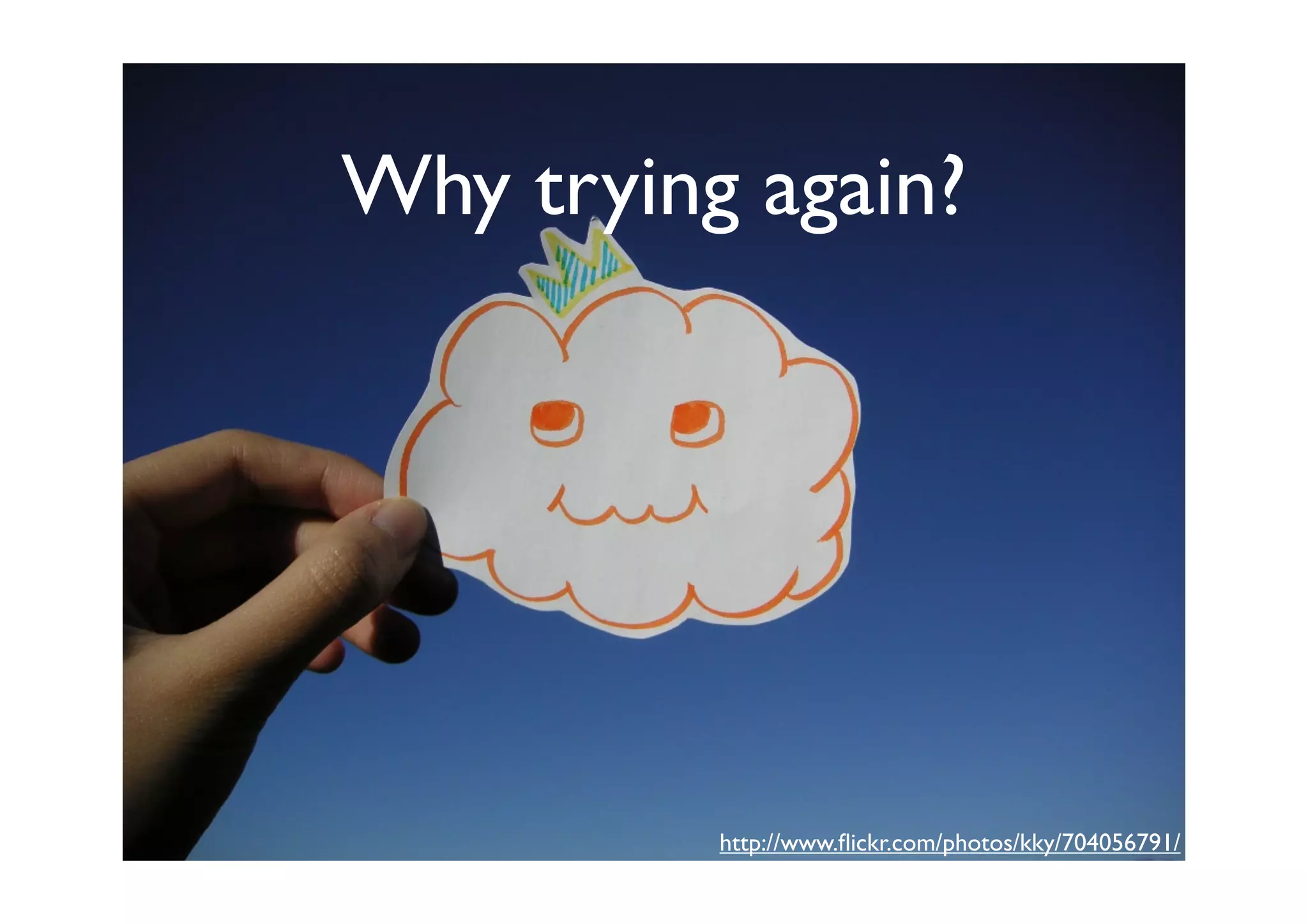 Why trying again?




          http://www.ﬂickr.com/photos/kky/704056791/
 