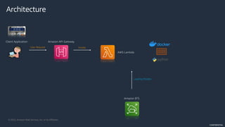 © 2022, Amazon Web Services, Inc. or its Affiliates.
CONFIDENTIAL
Amazon API Gateway
Client Application
AWS Lambda
User Request Invoke
Architecture
Amazon EFS
Loading Models
 