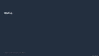 © 2022, Amazon Web Services, Inc. or its Affiliates.
CONFIDENTIAL
Backup
 