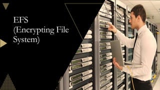 EFS
(Encrypting File
System)
 