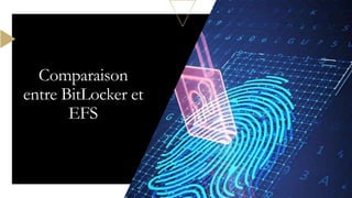 Comparaison
entre BitLocker et
EFS
 