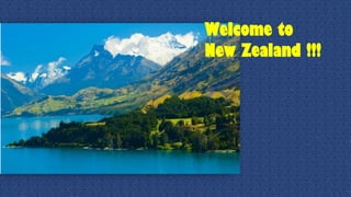 Welcome to
New Zealand !!!
 
