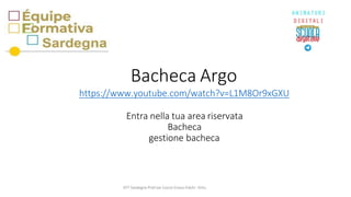 Bacheca Argo
https://www.youtube.com/watch?v=L1M8Or9xGXU
Entra nella tua area riservata
Bacheca
gestione bacheca
EFT Sardegna Prof.sse Cocco-Cossu-Falchi -Ortu
 