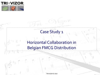 Introduction to Horizontal Collaboration (c) TRI-VIZOR 2010