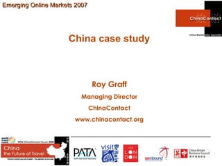 Roy Graff Managing Director ChinaContact www.chinacontact.org China case study 