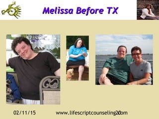 02/11/15 www.lifescriptcounseling.com20
Melissa Before TXMelissa Before TX
 