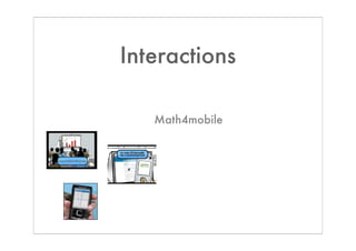 Interactions

   Math4mobile
 