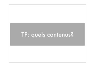 TP: quels contenus?
 