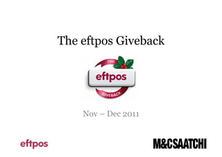 The eftpos Giveback




    Nov – Dec 2011
 