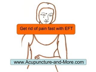 Get rid of pain fast with EFT www.Acupuncture-and-More.com 