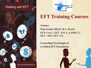 Geo-Specific EFT
Training Program
By
Puja Kanth Alfred
Counseling Psychologist & Certified EFT Practitioner
www.emofreetherapy.com
Phone: +91 9677248146
 