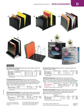 A Desktop Vertical Organizer Organize documents, folders, reports and
other active materials.
No. ETS Order No.Sections Color W × D × H Qty. Unit Price
MMF-2648004 NSN4521558 8 Black 15" × 11" × 81
/8" 1 EA 62.80
MMF-2646BLA 6 Black 12" × 11" × 81
/8" 1 EA 50.80
MMF-2645004 5 Black 12" × 11" × 81
/8" 1 EA 40.40
Contains a minimum of 51% post-consumer recycled content, 58% total consumer
recycled content.
B Adjustable Steel Book Rack Built to last, these organizers are
constructed of heavy-gauge, welded steel. Scratch- and chip-resistant
finish. Rolled edges protect clothing and work surfaces. Nonskid, no-scuff
rubber feet. Six adjustable compartments with a closed back. Great for
books, catalogs, folders and more.
No. Finish W × D × H Unit Price
MMF-26413BRBLA Black 15" × 11" × 87
/8" EA 74.75
Contains a minimum of 51% post-consumer recycled content, 58% total consumer
recycled content.
C Angled Vertical Organizer Five angled sections offer viewing ease for
organizing documents, folders, reports and other active materials. Offset
dividers ideal for end tab folders. Scratch resistent.
No. Sections Color W × D × H Qty. Unit Price
MMF-2645VABK 5t Black 141
/2" × 97
/8" × 83
/4" 1 EA 61.30
Contains a minimum of 51% post-consumer recycled content, 58% total consumer
recycled content.
D Slanted Vertical Organizer Slanted base for revealing contents of all
sections at a glance.
No. Sections Color W × D × H Qty. Unit Price
MMF-264808BK 8 Black 11" × 91
/4" × 12" 1 EA 76.65
MMF-264R806BK 6 Black 11" × 71
/4" × 111
/2" 1 EA 70.35
Contains a minimum of 51% post-consumer recycled content, 58% total consumer
recycled content.
E Wire Desktop Organizer Adjustable wire rack organizes many
combinations of files, forms, reports and mail. Removable wire dividers
adjust in 1" increments. Base constructed of durable heavy-gauge steel with
scratch- and chip-resistant finish. Non-slip, non-mar padded feet.
No. Sections Color W × D × H Qty. Unit Price
MMF-2649012BK 8 Black/Silver 183
/8" × 81
/2" × 73
/4" 1 EA 36.95
MMF-264404 4 Black/Silver 93
/4" × 81
/2" × 73
/4" 1 EA 20.85
Contains a minimum of 20% total recycled content.
F 4-Way Corner Organizer Display four different ways to suit your needs
and space. Patented design is perfect for maximizing unused corner
areas in the office or around the house. Durable steel construction.
Manufacturer’s one-year warranty.
No.
Number of
Compartments W × D × H Color Unit Price
MMF-264C10004 5 11" × 13" × 11" Black EA 60.00
MMF-264C10050 5 11" × 13" × 11" Silver EA 60.00
Contains 51% post-consumer recycled content.
D
E
F
A B C
15-GV-GV-EGL
Prices subject to change without notice.
Visit our website for the latest pricing and product information. 827
organizers/sorters | DESK ACCESSORIES D
ETS (“Essentially the Same” item as the commercial
brand item.) Under AbilityOne Program requirements,
the similar ETS item should be substituted for the
commercial brand item. See index page A-53.
Not TAA: Due to the country of origin
of this product, it is not eligible for U.S.
Government procurement under MAS 75.
See page 2.
Job Name USSR18679 Everything for the Workplace
DISTRIBUTION LIST
File Name USSR18679_P3_GOVERNMENT_F0827_C0807
Proof Date October 1, 2014 3:30 PM PAGE CONTROL
Page Info BLEED +0p9 TRIM 8.0625 × 10.375
P3
GOVERNMENT827 0807
◊ Pricing
PE:DP
PM:KS
SIG
Z
•••
USSR18679_P3_GOVERNMENT_F0827_C0807.indd 827 10/1/14 3:29 PM
 