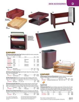 G Bamboo Desk Tray Improve desktop organization and enjoy the chic look
of bamboo. Desk tray is ideal for gathering files, documents, small binders
and projects and keeping them safely out of the way. A stylish way to control
clutter on any work surface. Manufacturer’s limited lifetime warranty.
No. Size Tiers Color Unit Price
SAF-3641CY Letter 3 Cherry EA 98.00
SAF-3641NA Letter 3 Natural EA 98.00
A Hardwood Stackable Desk Trays Traditional solid lock-corner construction.
Stack with posts (sold separately).
No. Size Tiers Color Unit Price
Standard
CVR-07213 Letter 1 Mahogany EA 24.52
CVR-07211 Letter 1 Oak EA 24.52
CVR-07223 Legal 1 Mahogany EA 25.88
Double Deep—5" high.
CVR-08213 Letter 1 Mahogany EA 42.28
CVR-08223 Legal 1 Mahogany EA 44.77
Also Consider:
No. Description Qty. Unit Price
CVR-07256 Posts for desk trays 4 ST 7.46
B Hardwood Double Desk Tray Hand-finished. Open front design. Double
letter size is preassembled.
No. Size Tiers Color Unit Price
CVR-02213 Double Letter 2 Mahogany EA 101.97
C Wood Binder Rack Attractive wood rack clears desktop clutter and
holds up to 16" of letter size ring binders. Manufacturer’s 90-day warranty.
No. Finish W × D × H Unit Price
CVR-09753 Mahogany 17" × 10" × 10" EA 89.54
D Hardwood Double Wall File Enclosed wall file features smooth radius
edges, fine detailing and hand-rubbed finish. Stores files in top two slots,
often-used supplies on accessory ledge. Wall mounting hardware included.
No. Pocket(s) Size Color Unit Price
CVR-09623 2 Letter Mahogany EA 80.83
E Desk Pad with Wood End Panels Add a touch a of class to your office by
using this smooth writing surface featuring genuine hand-finished wood panels.
No. Size Color Unit Price
CVR-02043 38" × 21" Mahogany EA 99.48
F Rectangular Hardwood Wastebaskets Tambour design in hand-rubbed
finishes. Polyethylene liner. Manufacturer’s 90-day warranty.
No. Color W × D × H Qty. Unit Price
CVR-09853 Mahogany Stain/Black Liner 121
/8" × 73
/4" × 151
/2" 1 EA 155.44
Combines the
convenience of
a wall file with
the attractive
look of a cabinet.
A
B C
D
E
F
G
Oak
Standard
Mahogany
Double Deep
15-GV-GV-EGL
Prices subject to change without notice.
Visit our website for the latest pricing and product information. 801
DESK ACCESSORIES D
ETS (“Essentially the Same” item as the commercial
brand item.) Under AbilityOne Program requirements,
the similar ETS item should be substituted for the
commercial brand item. See index page A-53.
Not TAA: Due to the country of origin
of this product, it is not eligible for U.S.
Government procurement under MAS 75.
See page 2.
Job Name USSR18679 Everything for the Workplace
DISTRIBUTION LIST
File Name USSR18679_P3_GOVERNMENT_F0801_C0781
Proof Date October 1, 2014 3:20 PM PAGE CONTROL
Page Info BLEED +0p9 TRIM 8.0625 × 10.375
P3
GOVERNMENT801 0781
◊ Pricing
PE:DP
PM:KS
SIG
Z
•••
USSR18679_P3_GOVERNMENT_F0801_C0781.indd 801 10/1/14 3:19 PM
 
