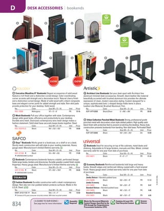 A Executive Woodline II®
Bookends Elegant accessories of solid wood
feature a rich finish and a distinctive curved design. Color-coordinating
corner accents add strength and a decorative touch. Natural cherry finish
and a distinctive curved design. Made of solid wood with a black composite
base and elegant corner joints for added strength and style. Non-skid pads
provide protection for your desktop. Solid wood.
No. Color Size (W × D × H) Unit Price
ROL-19350 Mahogany 10" × 5" × 6" PR 73.16
B Mesh Bookends Pull your office together with style. Contemporary
design adds good looks, efficiency and productivity to your desktop.
Durable wire mesh. Oversized contemporary wire mesh design makes a
fashion statement. Solid steel base securely keeps books together. Steel.
No. Color Size (W × D × H) Unit Price
ROL-22331ELD Black 43
/4" × 51
/4" × 61
/2" PR 18.80
C Onyx™
Bookends Works great in a bookcase, on a shelf or on a desk.
Sturdy mesh construction will add style to your reading materials. Heavy
gauge steel. Manufacturer’s limited lifetime warranty.
No. Color Size (W × D × H) Unit Price
SAF-3273BL Black 51
/2 × 43
/4" × 81
/2 PR 17.00
GREENGUARD Certified.
F Architect Line Bookends Set your desk apart with Architect line
aluminum trimmed desk accessories. Smooth, black leather-like material
beautifully accented with brushed aluminum trim provides the ultimate
expression of clean, modern executive styling. Custom designed for a
unique, sophisticated look. L-shaped design holds items in place.
Leather-Like Material; Brushed Aluminum Trim.
No. Color Size (W × D × H) Unit Price
AOP-ART43008 Black/Silver 5" × 63
/4" × 63
/4" PR 39.99
G Urban Collection Punched Metal Bookends Strong, professional grade
punched metal with decorative urban style slotted pattern. High quality satin
black finish with protective feet to prevent scratching the desktop. Heavy-duty
construction prevents bookends from bending. Non-skid base. Perforated Steel.
No. Color Size (W × D × H) Unit Price
AOP-ART20008 Black 51
/2" × 61
/2" × 61
/2" EA 19.99
D Bookends Contemporary bookends feature a stylish, perforated design.
Holds large books, binders and directories. Durable powder-coated finish resists
fingertips. Heavy gauge steel. Manufacturer’s limited lifetime warranty.
No. Color Size (W × D × H) Unit Price
SAF-3115BL Black 10" × 61
/2" × 101
/2" PR 34.00
GREENGUARD Certified.
E Fashion Bookends Durable construction with a sleek contemporary
design. Non-slip non-mar padded bottom protects surfaces. Made in the
U.S.A. Steel.
No. Color Size (W × D × H) Unit Price
MMF-241017104 Black 59
/10" × 5" × 7" PR 13.50
Contains 51% post-consumer recycled content, 58% total recycled content.
A B C
D
E
H Bookends Ideal for securing on top of file cabinets, metal desks and
shelving. Adjustable to fit large binders, manuals and files. Metal. Limited
warranty valid for one year from date of purchase.
No. Color Size (W × D × H) Unit Price
UNV-54071 Black 6" × 5" × 7" PR 17.10
I Economy Bookends Reinforced bookends hold large and heavy
books. Smooth edges and reinforced ribbing coated with a hard enamel
finish. Heavy gauge steel. Limited warranty valid for one year from date
of purchase.
No. Color Size (W × D × H) Unit Price
Jumbo Deluxe—Nonskid padded base.
UNV-54095 Black 57
/8" × 81
/4" × 9" PR 11.13
Jumbo Economy
UNV-54091 Black 57
/8" × 81
/4" × 9" PR 8.47
Standard Deluxe—Nonskid padded base.
UNV-54055 Black 43
/4" × 51
/4" × 5" PR 5.86
Standard Economy
UNV-54051 Black 43
/4" × 51
/4" × 5" PR 4.05
H IF G
15-GV-GV-EGL
834
[ A GUIDE TO OUR ICONS ]
See page two for more information
Greener
Choices
Assembly
Required
Contains At Least 10%
Total Recycled Content
Meets the Recovered Materials
Content Ranges Specified by the
EPA through the Comprehensive
Procurement Guideline (CPG)
DESK ACCESSORIES | bookendsD
Job Name USSR18679 Everything for the Workplace
DISTRIBUTION LIST
File Name USSR18679_P3_GOVERNMENT_F0834_C0814
Proof Date October 1, 2014 3:32 PM PAGE CONTROL
Page Info BLEED +0p9 TRIM 8.0625 × 10.375
P3
GOVERNMENT834 0814
◊ Pricing
PE:DP
PM:KS
SIG
AA
•••
USSR18679_P3_GOVERNMENT_F0834_C0814.indd 834 10/1/14 3:32 PM
 