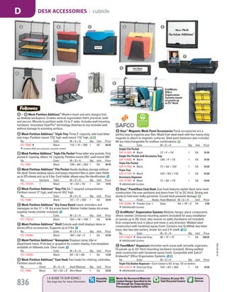 A Mesh Partition Additions™
Triple Tray Three 2" capacity, side load letter
size trays. Partition mount 177
/8" high, wall mount 117
/8" high.
No. Color W × D × H Qty. Unit Price
FEL-75902 Black 111
/8" × 14" × 143
/4" 1 EA 60.99
Contains 95% pre-consumer recycled content.
B Mesh Partition Additions™
Triple File Pocket Three letter size pockets. First
pocket 4" capacity, others 11
/2" capacity. Partition mount 231
/4", wall mount 163
/4".
No. Color W × D × H Qty. Unit Price
FEL-75901 Black 125
/8" × 81
/4" × 231
/4" 1 EA 48.49
C Mesh Partition Additions™
File Pocket Handy desktop storage without
the desk! Saves desktop space and keeps important files in plain view. Holds
up to 375 sheets and up to 5 lbs. Card holder allows easy file identification.
No. Sections Color W × D × H Qty. Unit Price
FEL-7702701 1 Black 14" × 21
/4" × 71
/8" 1 EA 19.49
D Mesh Partition Additions™
Step File Six 1" stepped compartments.
Partition mount 17" high, wall mount 101
/2" high.
No. Color W × D × H Qty. Unit Price
FEL-75904 Black 71
/2" × 17" × 101
/2" 1 EA 34.49
E Mesh Partition Additions™
Dry Erase Board Leave reminders and
messages on the 11" × 14" dry erase board. Marker holder keeps dry erase
supplies handy (marker included).
No. Color W × D × H Qty. Unit Price
FEL-7703101 Black 161
/2" × 15
/8" × 133
/8" 1 EA 32.49
F Mesh Partition Additions™
Shelf Cubicle wall shelf displays items or
stores office accessories. Supports up to 5 lbs.
No. Color W × D × H Qty. Unit Price
FEL-7702901 Black 181
/2" × 51
/8" × 4" 1 EA 25.99
G Mesh Partition Additions™
Nameplate Displays name, title or
department name. Print text or graphics for custom display; free templates
available on fellowes.com. Clear cover.
No. Color W × D × H Qty. Unit Price
FEL-7703201 Black 91
/4" × 5
/8" × 33
/8" 1 EA 13.99
H Mesh Partition Additions™
Coat Hook Two hooks for clothing, umbrellas.
Partition mount only.
No. Finish W × D × H Hook Material Qty. Unit Price
FEL-75903 Black 41
/2" × 51
/4" × 6" Wire Mesh 1 EA 23.49
A – H Mesh Partition Additions™
Modern mesh and wire designs free
up desktop workspace. Creates vertical organization that’s practical, solid
and secure. Mounts to partition walls 11
/2 to 3" wide. Includes wall mounting
hardware. Innovative ViperPin™
technology attaches to any tackable wall
without damage to mounting surface.
I Onyx™
Magnetic Mesh Panel Accessories Panel accessories are a
perfect way to organize your files. Made from steel mesh with four heavy-duty
magnets to attach to magnetic surfaces. Steel point fasteners also included.
All are interchangeable for endless combinations.
No. Color W × D × H Qty. Unit Price
Single File Pocket
SAF-4176BL Black 13" × 4" × 71
/4" 1 EA 24.00
Single File Pocket with Accessory Tray
SAF-4180BL Black 123
/4" × 4" × 71
/2" 1 EA 25.00
Triple File Pocket
SAF-4175BL Black 13" × 41
/4" × 131
/2" 1 EA 59.00
Triple Tray
SAF-4177BL Black 121
/2" × 91
/4" × 113
/4" 1 EA 53.00
Accessory Organizer
SAF-4179BL Black 12" × 53
/4" × 71
/4" 1 EA 24.00
GREENGUARD Certified.
J Onyx™
Panel/Door Coat Hook Coat hook features stylish black wire mesh
construction. Fits over partitions and doors from 11
/2" to 21
/2" thick. Strong and
sturdy to hold even bulky garments. Curved hook prevents damage.
No. Finish Hooks Hook Material W × D × H Unit Price
SAF-4229BL Powder Coat 1 Steel 41
/4" × 13
/4" × 5" EA 9.00
GREENGUARD Certified.
K GridWorks®
Organization Systems Modular design; place components
where needed. Universal mounting system (included) for easy installation
on panels up to 25
/8" thick; also mounts on walls (hardware not included).
Grid components lock in place and move in any direction. Welded steel
construction with hardened epoxy finish. Contains one GridWall, two letter
trays, two two-slot sorters, binder bin and 2-ft. shelf.
No. Color W × D × H Qty. Unit Price
SAF-4100CH Charcoal Gray 38" × 15" × 15" 1 EA 268.00
GREENGUARD Certified.
GridWorks
Office
Organization
Systems mount
on panels up
to 25
⁄8" thick.
L PanelMate®
Organizers Unclutter work areas with versatile organizers.
Fit panels up to 31
/4" thick (mounting hardware included). Strong welded
steel construction with hardened epoxy finish. Compatible with Safco®
Gridworks®
Office Organization Systems.
No. Color W × D × H Qty. Unit Price
Triple File Basket Organizer—Each basket is 47
/8" at top, 13
/4" on bottom.
SAF-4151CH Charcoal Gray 151
/2" × 81
/2" × 291
/2" 1 EA 76.00
GREENGUARD Certified.
A B C D E
F
G
H
L
J
K
I
15-GV-GV-EGL
836
[ A GUIDE TO OUR ICONS ]
See page two for more information
Greener
Choices
Assembly
Required
Contains At Least 10%
Total Recycled Content
Meets the Recovered Materials
Content Ranges Specified by the
EPA through the Comprehensive
Procurement Guideline (CPG)
DESK ACCESSORIES | cubicleD
Job Name USSR18679 Everything for the Workplace
DISTRIBUTION LIST
File Name USSR18679_P3_GOVERNMENT_F0836_C0816
Proof Date October 1, 2014 3:33 PM PAGE CONTROL
Page Info BLEED +0p9 TRIM 8.0625 × 10.375
P3
GOVERNMENT836 0816
◊ Pricing
PE:DP
PM:KS
SIG
AA
•••
USSR18679_P3_GOVERNMENT_F0836_C0816.indd 836 10/1/14 3:32 PM
 