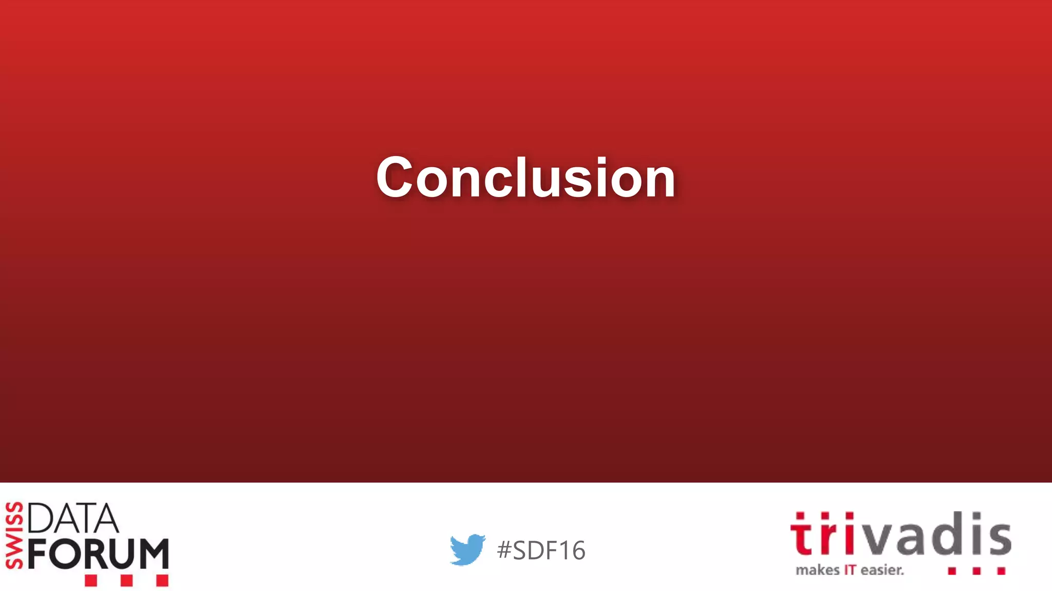 Conclusion
#SDF16
 