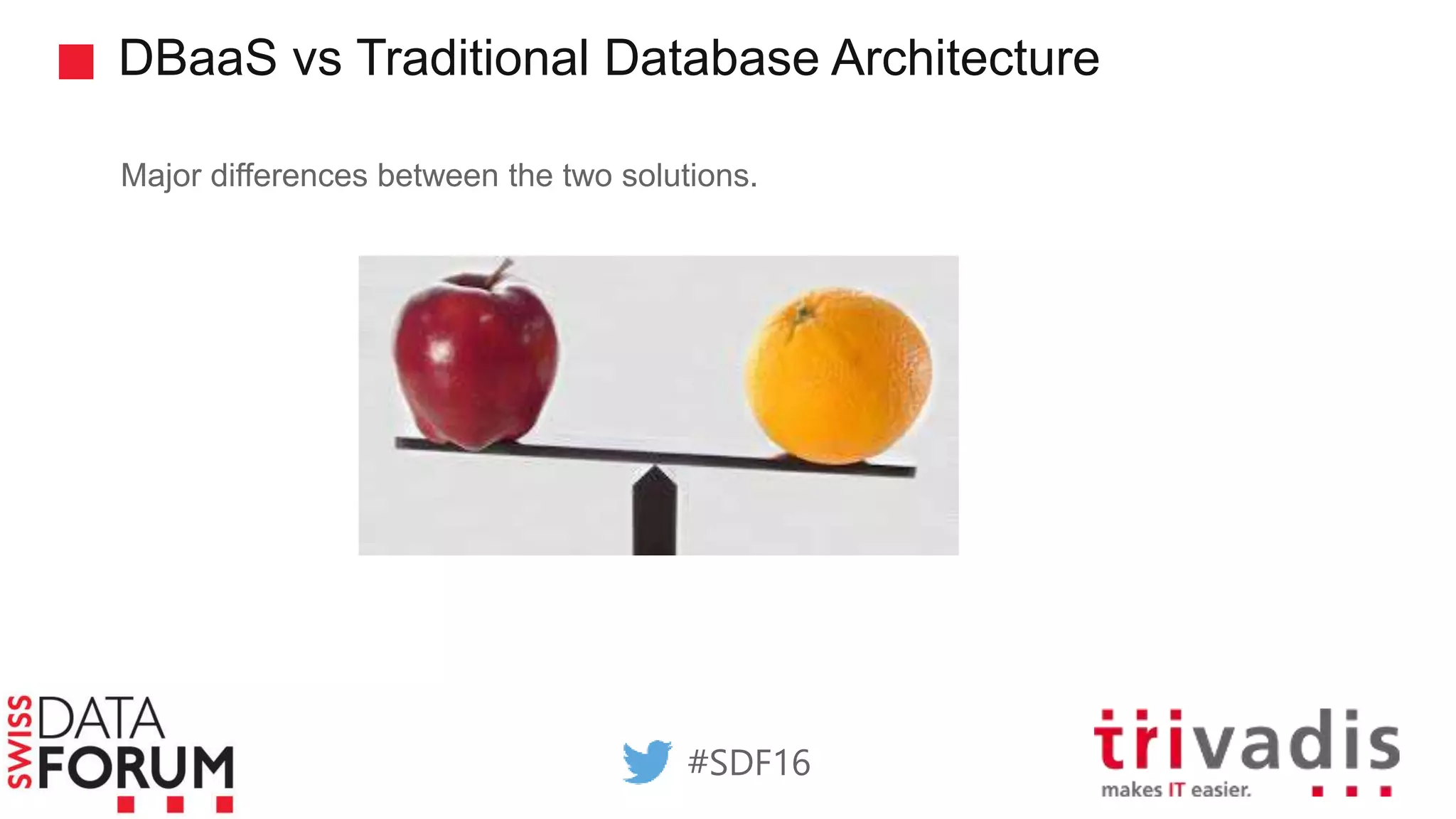 DBaaS vs Traditional Database Architecture
Major differences between the two solutions.
#SDF16
 