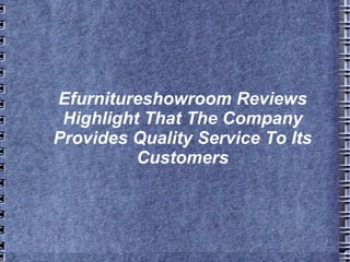 Efurnitureshowroom Reviews Highlight That The Company Provides Quality Service To Its Customers 