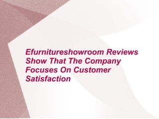 Efurnitureshowroom Reviews Show That The Company Focuses On Customer Satisfaction 