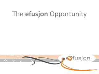 The efusjon Opportunity
 