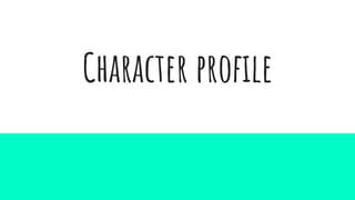 Character profile
 