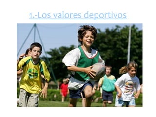 1.-Los valores deportivos
 