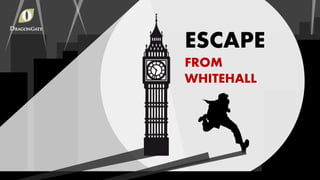 Government Relocation
ESCAPE
FROM
WHITEHALL
Government Relocation
ESCAPE
FROM
WHITEHALL
 